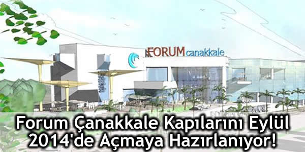 Forum Çanakkale, Kapılarını Eylül 2014’de Açılıyor!