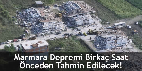 Marmara Depremi Birkaç Saat Önceden Tahmin Edilecek!