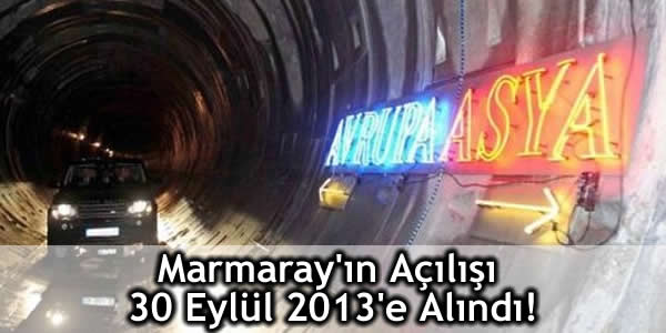 Marmaray’ın Açılışı 30 Eylül 2013’e Alındı!