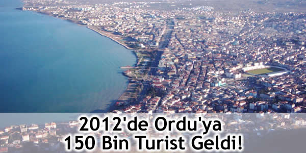 2012’de Ordu’ya 150 Bin Turist Geldi!