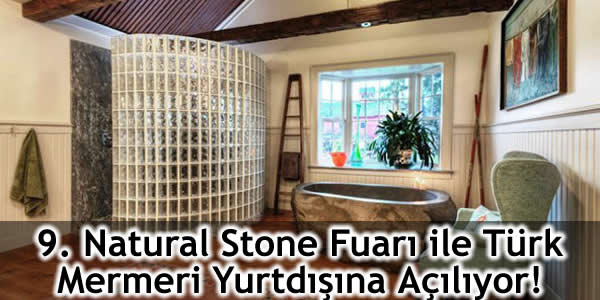 9. Natural Stone Fuarı ile Türk Mermeri Yurtdışına Açılıyor!