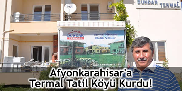 Afyonkarahisar’a Termal Tatil Köyü Kurdu!