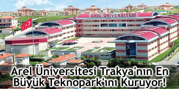 Arel Üniversitesi Trakya’nın En Büyük Teknopark’ını Kuruyor!