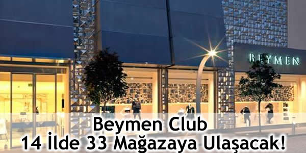 Beymen Club 14 İlde 33 Mağazaya Ulaşacak!