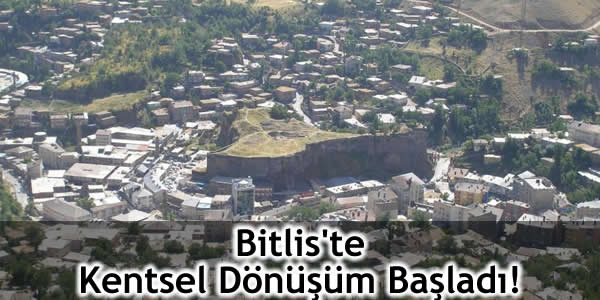 Bitlis’te Kentsel Dönüşüm Başladı!