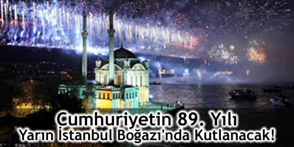 Cumhuriyetin 89. Yılı Yarın İstanbul Boğazı’nda Kutlanacak!