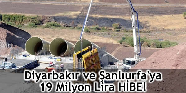 Diyarbakır ve Şanlıurfa’ya 19 Milyon Lira HİBE!