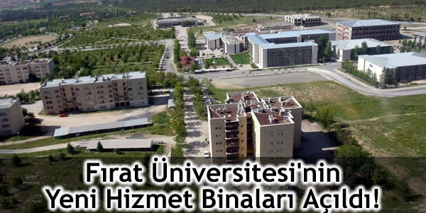 Fırat Üniversitesi’nin Yeni Hizmet Binaları Açıldı!