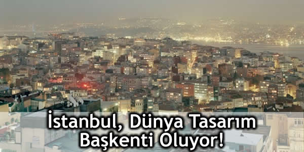 İstanbul Dünya Tasarım Başkenti Olma Yolunda!