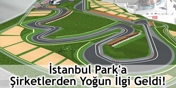 İstanbul Park’a Şirketlerden Yoğun İlgi Geldi!