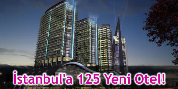 İstanbul’a 125 Yeni Otel!