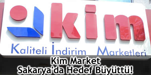 Kim market, kim market zincirleri, perakende, Sakarya, sakaryada kim market.