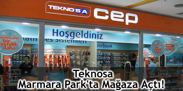 Teknosa Marmara Park’ta Mağaza Açtı!