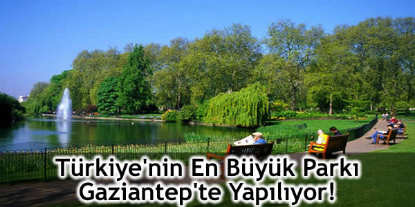 Türkiye’nin En Büyük Parkı Gaziantep’te Yapılıyor!