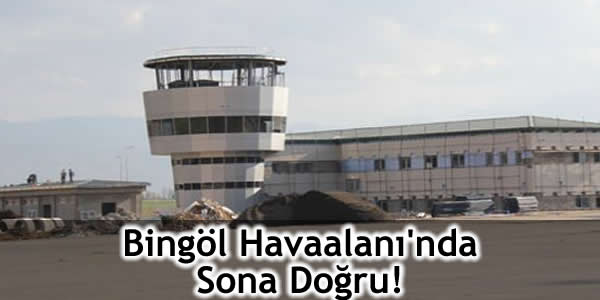 Bingöl Havaalanı’nda Sona Doğru!