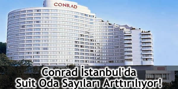 Conrad İstanbul’da Suit Oda Sayıları Arttırılıyor!