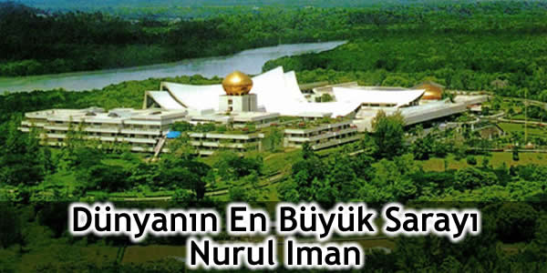 Brunei Sultanı, dünyanın en büyük sarayı, hassanal bolkiah, nurul ıman, nurul ıman palace, nurul ıman sarayı