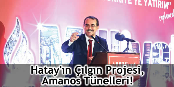 Adalet Bakanı Sadullah Ergin, amanos tüneli, Hassa, hatay amanos tüneli, Hatay Tünel, Payas