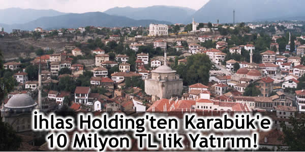İhlas Holding’ten Karabük’e 10 Milyon TL’lik Yatırım!
