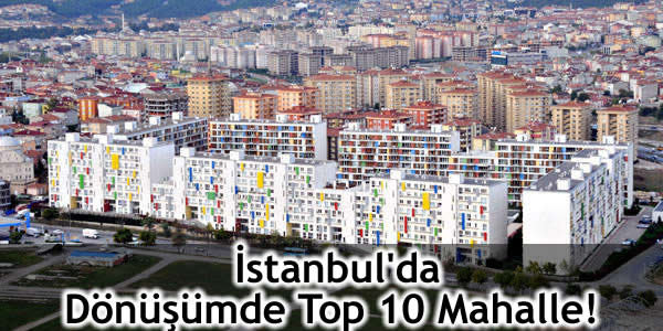 İstanbul’da Dönüşümde Top 10 Mahalle!