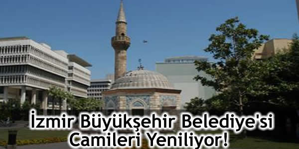 İzmir Büyükşehir Belediye’si Camileri Yeniliyor!