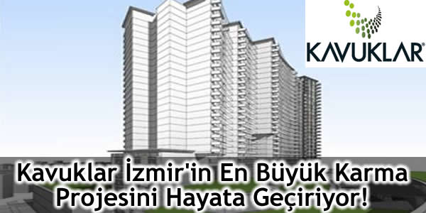 Kavuklar İzmir’in En Büyük Karma Projesini Hayata Geçiriyor!