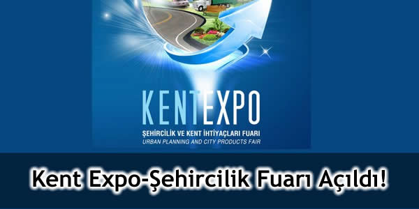 Kent Expo-Şehircilik Fuarı Açıldı!