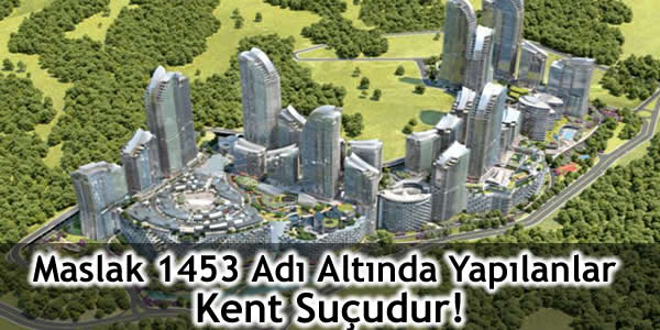 2985 Sayılı Toplu Konut Kanunu, altyapı, Askeri Güvenlik Bölgesi, Ayazağa Gecekondu Önleme Bölgesi, dar gelirlilerin konut sorununu kamu arazileri ve finansman olanaklarını da kullanarak çözmek, hırs, inşaat, inşaat projesi, İstanbul Çevre Düzeni Planı, İstanbul'un rant hırsı, luks konut, maslak 1453, rant, ticaret, TMMOB Şehir Plancıları Odası, toplu konut idaresi, trafik, Uygulama İmar Planları