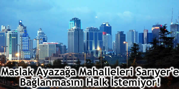 ayazağa mahallesi, maslak mahallesi, Mustafa Sarıgül, Şişli Belediyesi, Yeni Belediye Kanunu