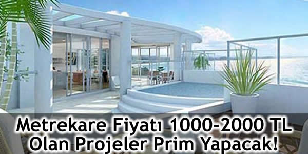 Metrekare Fiyatı 1000-2000 TL Olan Projeler Prim Yapacak!