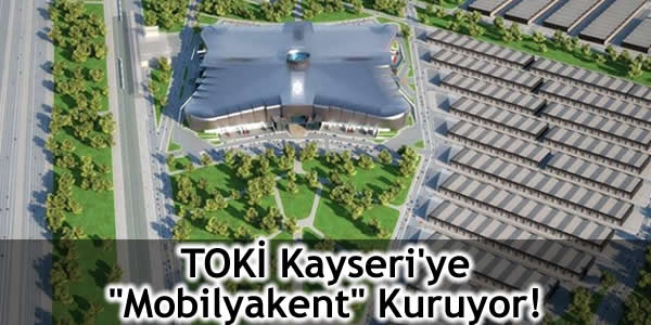 TOKİ Kayseri’ye “Mobilyakent” Kuruyor!