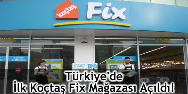 Türkiye’de İlk Koçtaş Fix Mağazası Çekmeköy’de Açıldı!