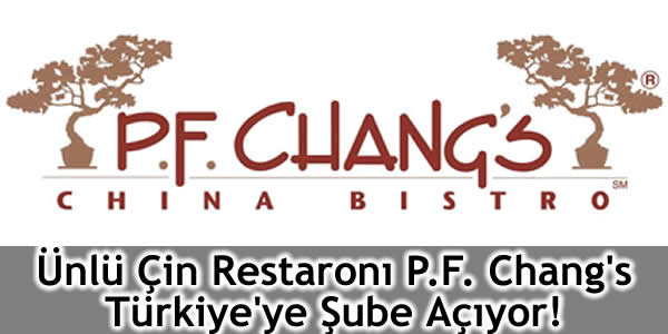Ünlü Çin Restaronı P.F. Chang’s Türkiye’ye Şube Açıyor!
