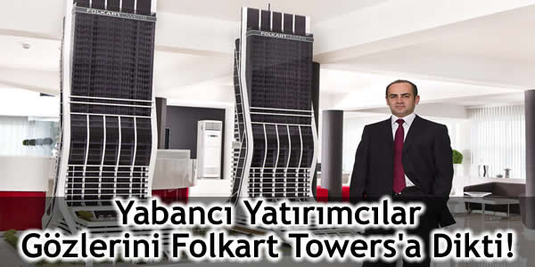 Yabancı Yatırımcılar Gözlerini Folkart Towers’a Dikti!
