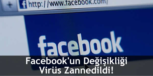 Facebook’un Değişikliği Virüs Zannedildi!