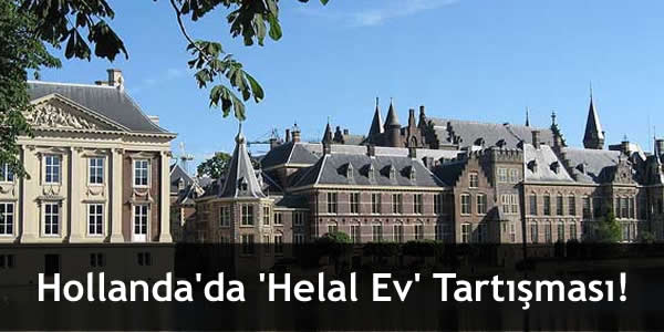 Hollanda’da ‘Helal Ev’ Tartışması!