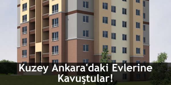 Kuzey Ankara’daki Evlerine Kavuştular!