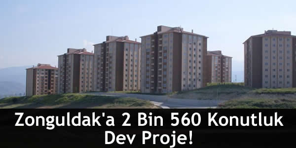 Zonguldak’a 2 Bin 560 Konutluk Dev Proje!