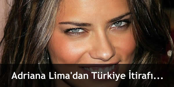 Adriana Lima’dan Türkiye İtirafı…