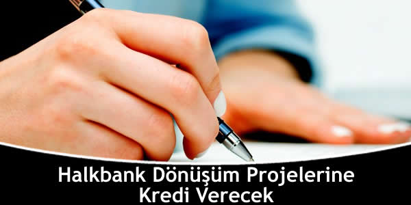 halkbank-donusum-projelerine-kredi-verecek