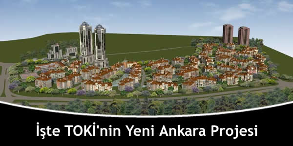 İşte TOKİ’nin Yeni Ankara Projesi