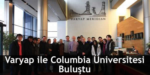 Varyap ile Columbia Üniversitesi Buluştu