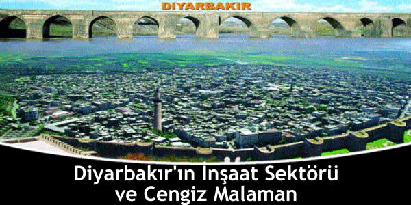 Diyarbakır’ın İnşaat Sektörü ve Cengiz Malaman