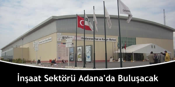 İnşaat Sektörü Adana’da Buluşacak