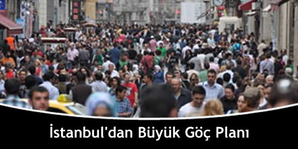 İstanbul’dan Büyük Göç Planı