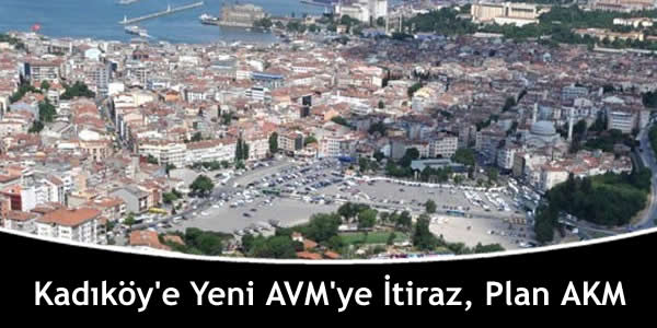 Kadıköy’e Yeni AVM’ye İtiraz, Plan AKM