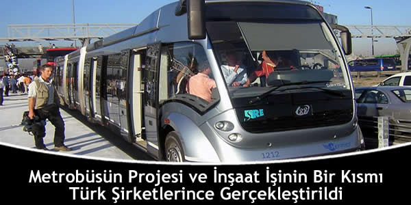 Metrobüsün Projesi ve İnşaat İşinin Bir Kısmı Türk Şirketlerince Gerçekleştirildi