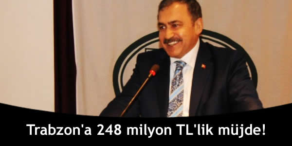 Trabzon’a 248 milyon TL’lik müjde!