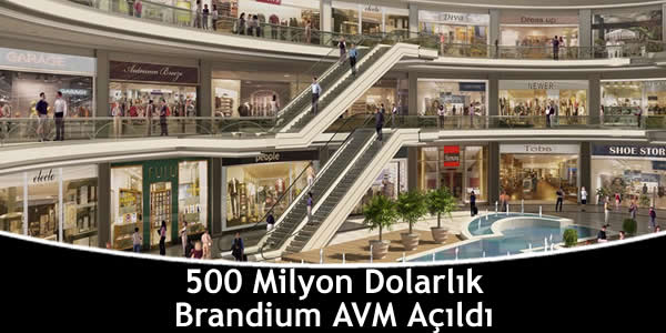 500 Milyon Dolarlık Brandium AVM Açıldı