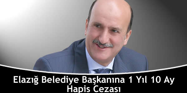 Elazığ Belediye Başkanına 1 Yıl 10 Ay Hapis Cezası